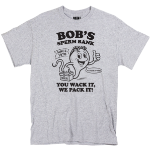Bob’s Sperm Bank “You Wack It, We Pack It” T-Shirt